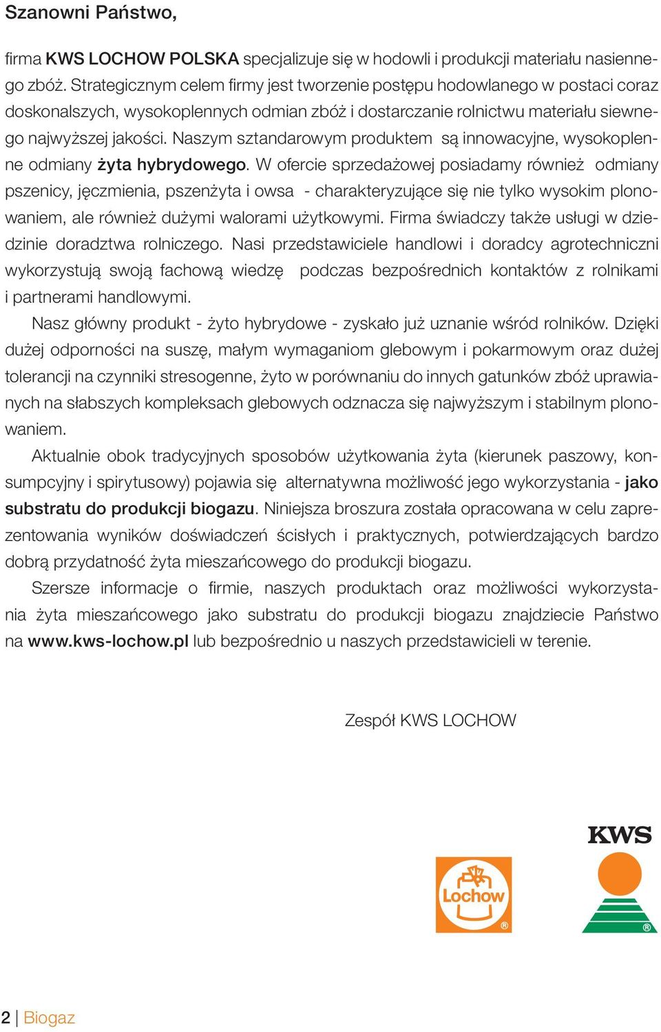 Naszym sztandarowym produktem są innowacyjne, wysokoplenne odmiany żyta hybrydowego.