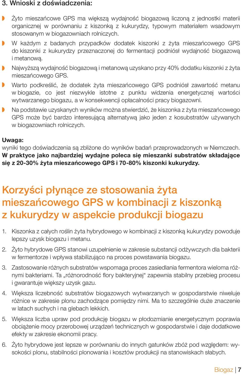 Najwyższą wydajność biogazową i metanową uzyskano przy 40% dodatku kiszonki z żyta mieszańcowego GPS.