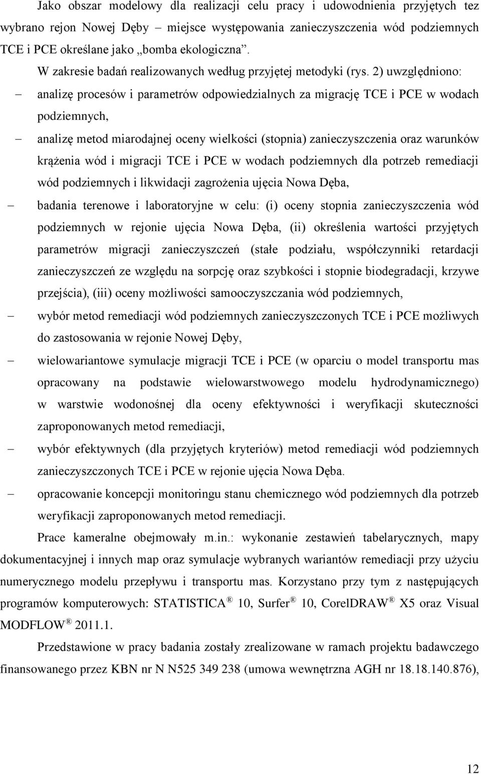 2) uwzględniono: analizę procesów i parametrów odpowiedzialnych za migrację TCE i PCE w wodach podziemnych, analizę metod miarodajnej oceny wielkości (stopnia) zanieczyszczenia oraz warunków krążenia
