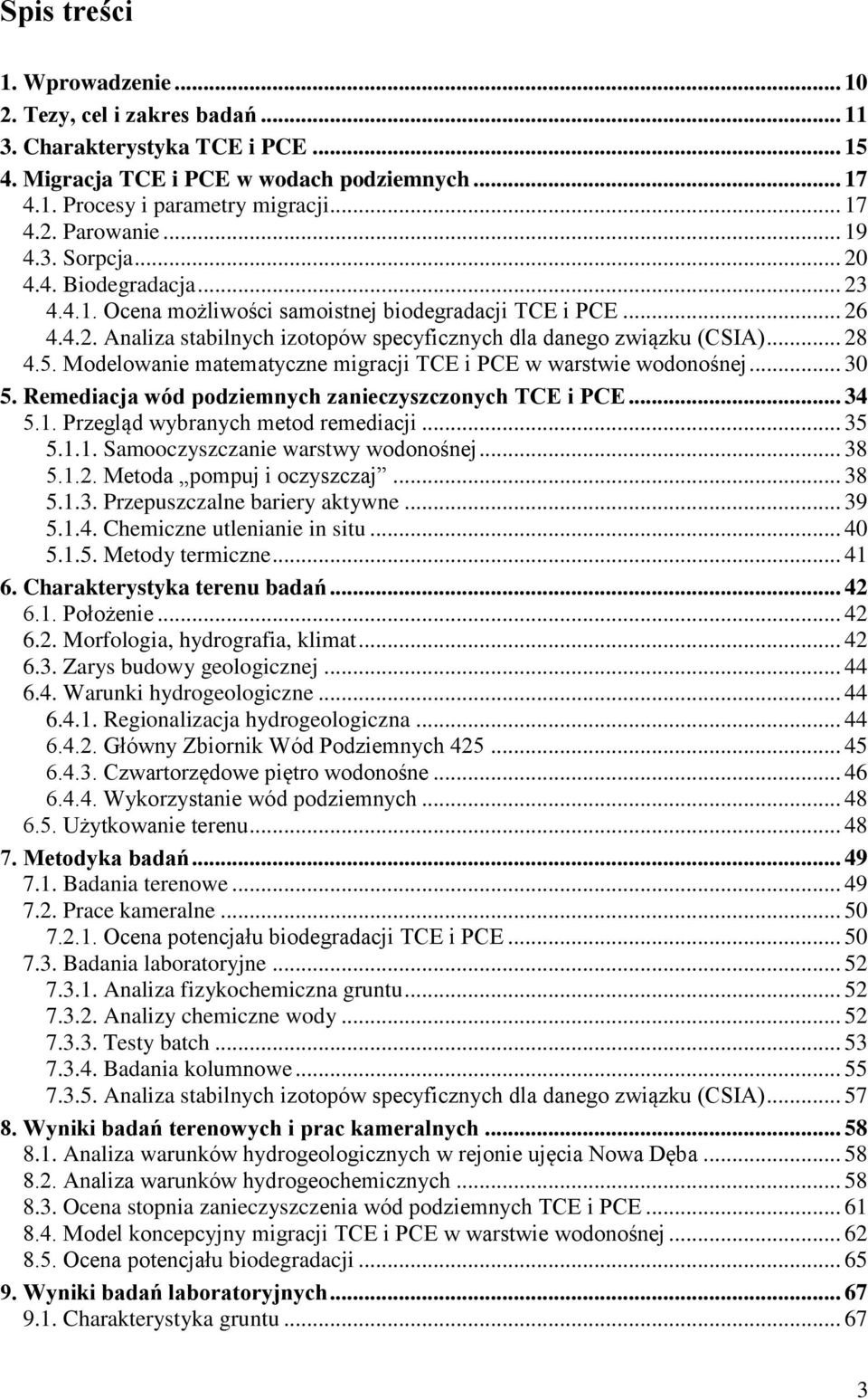 Modelowanie matematyczne migracji TCE i PCE w warstwie wodonośnej... 30 5. Remediacja wód podziemnych zanieczyszczonych TCE i PCE... 34 5.1. Przegląd wybranych metod remediacji... 35 5.1.1. Samooczyszczanie warstwy wodonośnej.
