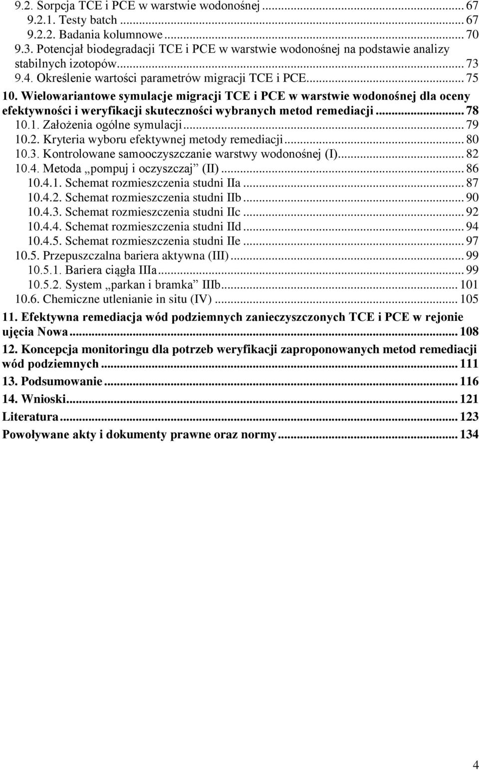 Wielowariantowe symulacje migracji TCE i PCE w warstwie wodonośnej dla oceny efektywności i weryfikacji skuteczności wybranych metod remediacji... 78 10.1. Założenia ogólne symulacji... 79 10.2.