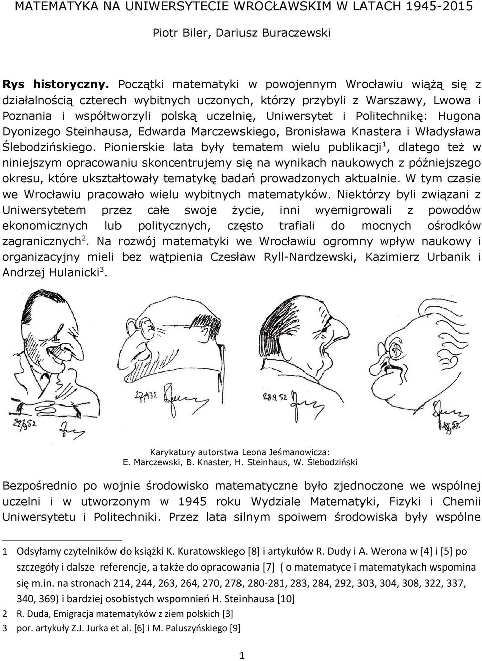 Politechnikę: Hugona Dyonizego Steinhausa, Edwarda Marczewskiego, Bronisława Knastera i Władysława Ślebodzińskiego.