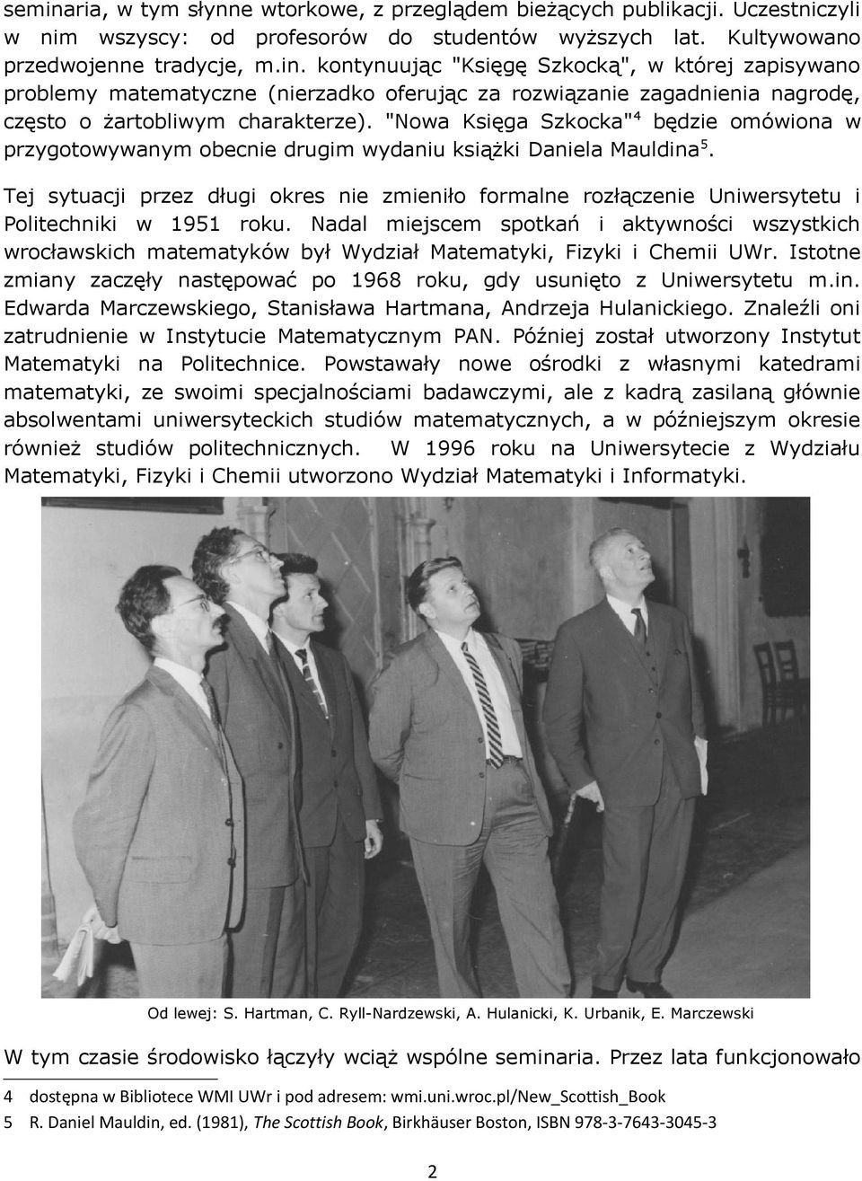 Tej sytuacji przez długi okres nie zmieniło formalne rozłączenie Uniwersytetu i Politechniki w 1951 roku.