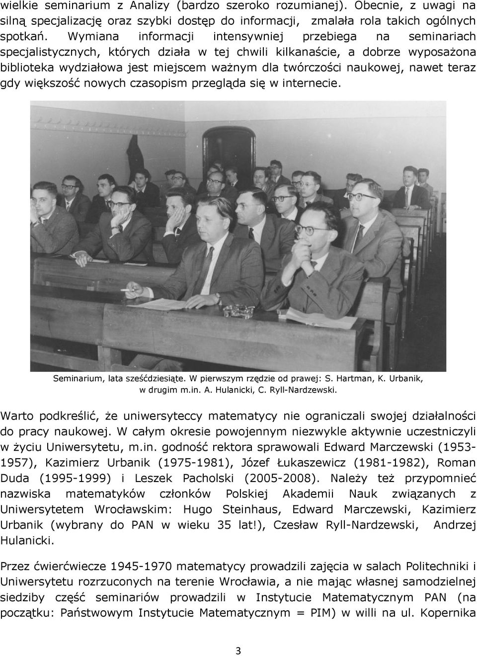 naukowej, nawet teraz gdy większość nowych czasopism przegląda się w internecie. Seminarium, lata sześćdziesiąte. W pierwszym rzędzie od prawej: S. Hartman, K. Urbanik, w drugim m.in. A. Hulanicki, C.