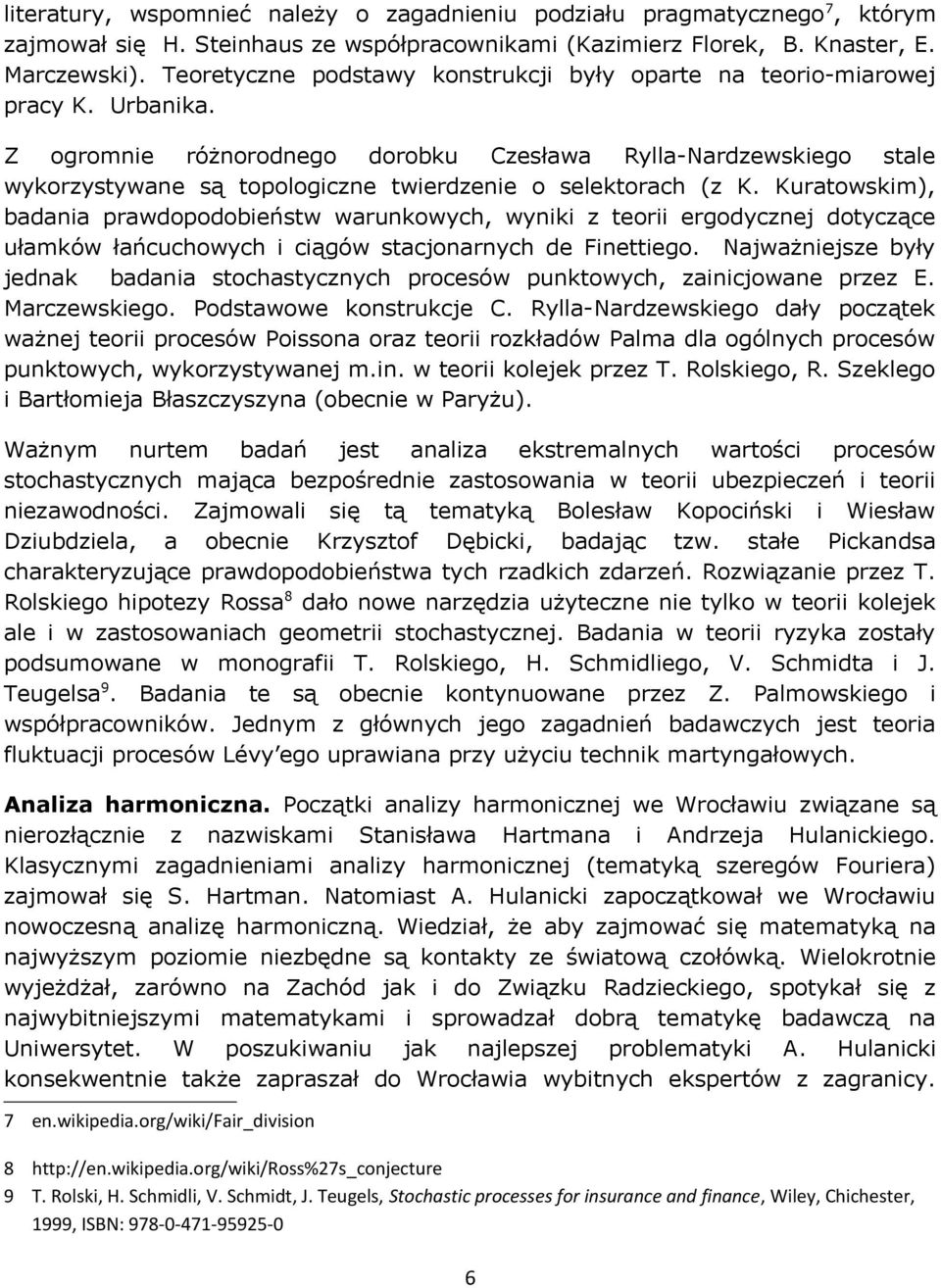 Z ogromnie różnorodnego dorobku Czesława Rylla-Nardzewskiego stale wykorzystywane są topologiczne twierdzenie o selektorach (z K.