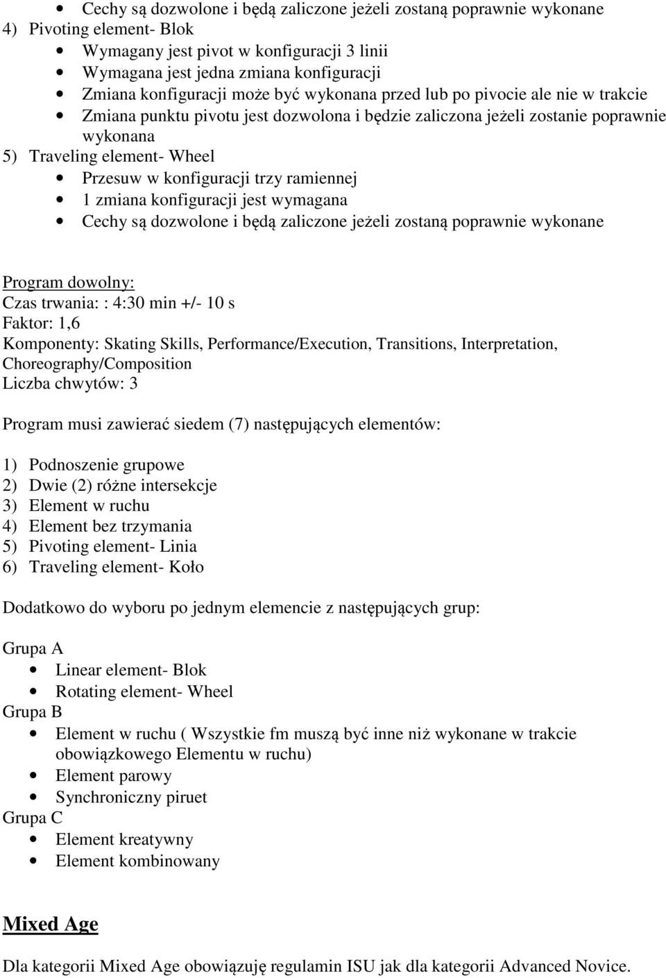 musi zawierać siedem (7) następujących elementów: 1) Podnoszenie grupowe 2) Dwie (2) różne intersekcje 3) Element w ruchu 4) Element bez trzymania 5) Pivoting element- Linia 6) Traveling element-