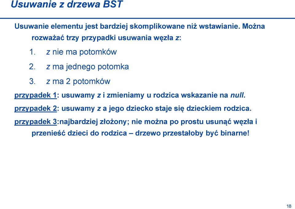 z ma 2 potomków przypadek 1: usuwamy z i zmieniamy u rodzica wskazanie na null.