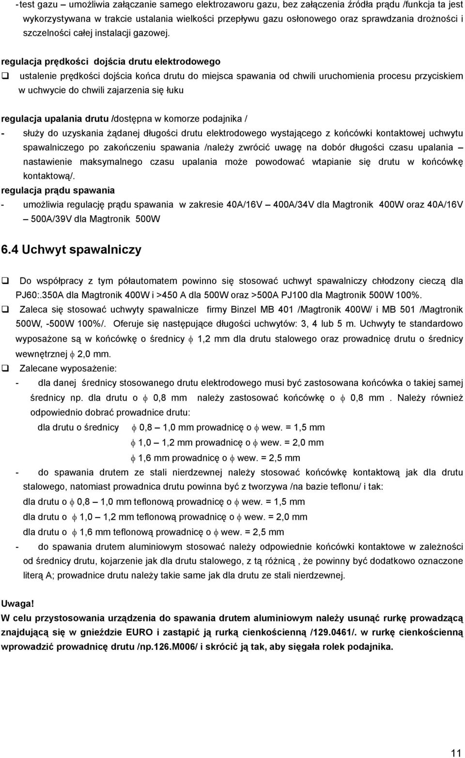 regulacja prędkości dojścia drutu elektrodowego ustalenie prędkości dojścia końca drutu do miejsca spawania od chwili uruchomienia procesu przyciskiem w uchwycie do chwili zajarzenia się łuku
