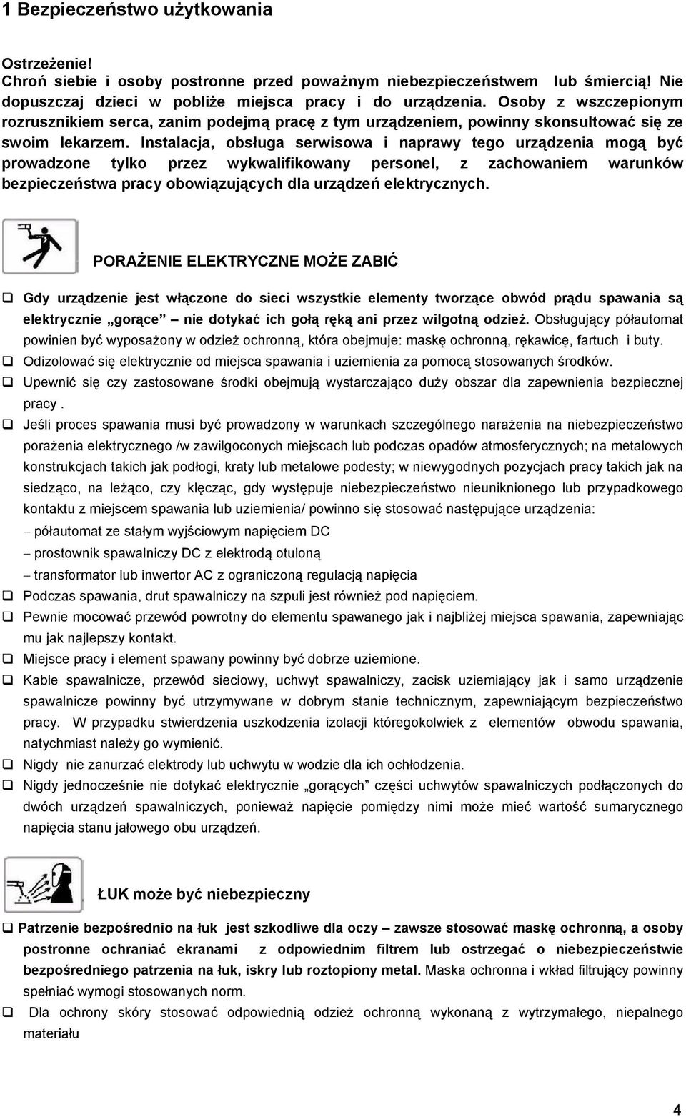 Instalacja, obsługa serwisowa i naprawy tego urządzenia mogą być prowadzone tylko przez wykwalifikowany personel, z zachowaniem warunków bezpieczeństwa pracy obowiązujących dla urządzeń elektrycznych.