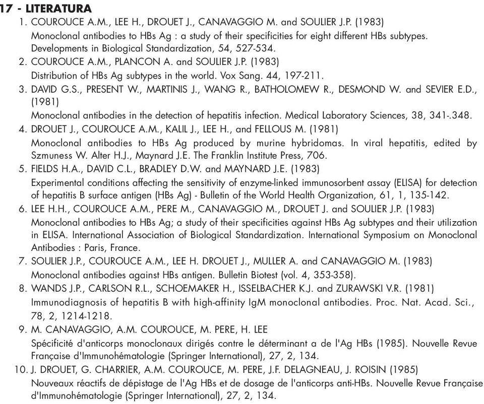 , MARTINIS J., WANG R., BATHOLOMEW R., DESMOND W. and SEVIER E.D., (1981) Monoclonal antibodies in the detection of hepatitis infection. Medical Laboratory Sciences, 38, 341-.348. 4. DROUET J.