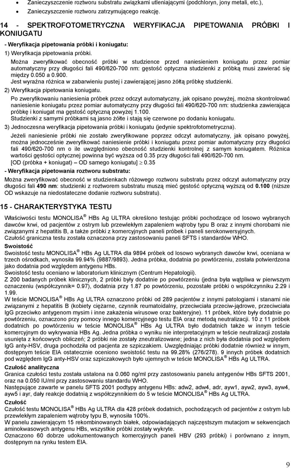 MoŜna zweryfikować obecność próbki w studzience przed naniesieniem koniugatu przez pomiar automatyczny przy długości fali 490/620-700 nm: gęstość optyczna studzienki z próbką musi zawierać się między