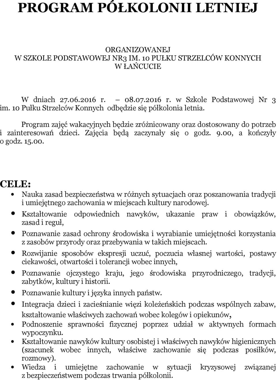 00, a kończyły o godz. 15.00. CELE: Nauka zasad bezpieczeństwa w różnych sytuacjach oraz poszanowania tradycji i umiejętnego zachowania w miejscach kultury narodowej.