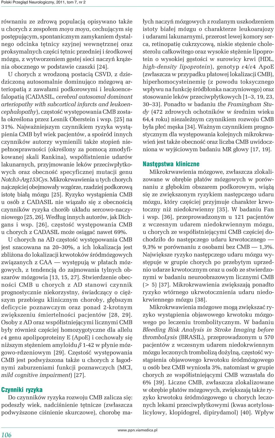U chorych z wrodzoną postacią CSVD, z dziedziczoną autosomalnie dominująco mózgową arteriopatią z zawałami podkorowymi i leukoencefalopatią (CADASIL, cerebral autosomal dominant arteriopathy with