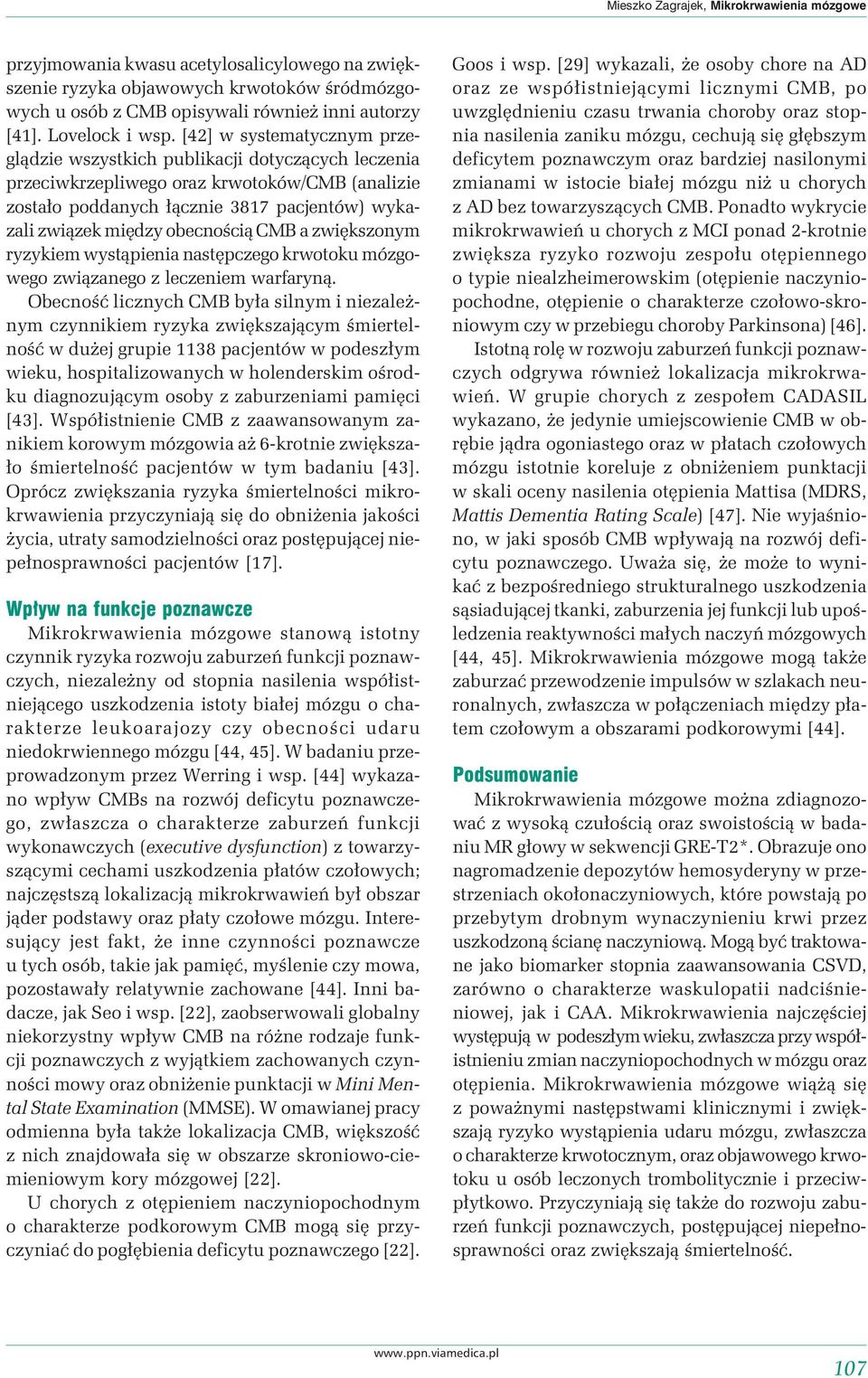 [42] w systematycznym przeglądzie wszystkich publikacji dotyczących leczenia przeciwkrzepliwego oraz krwotoków/cmb (analizie zostało poddanych łącznie 3817 pacjentów) wykazali związek między
