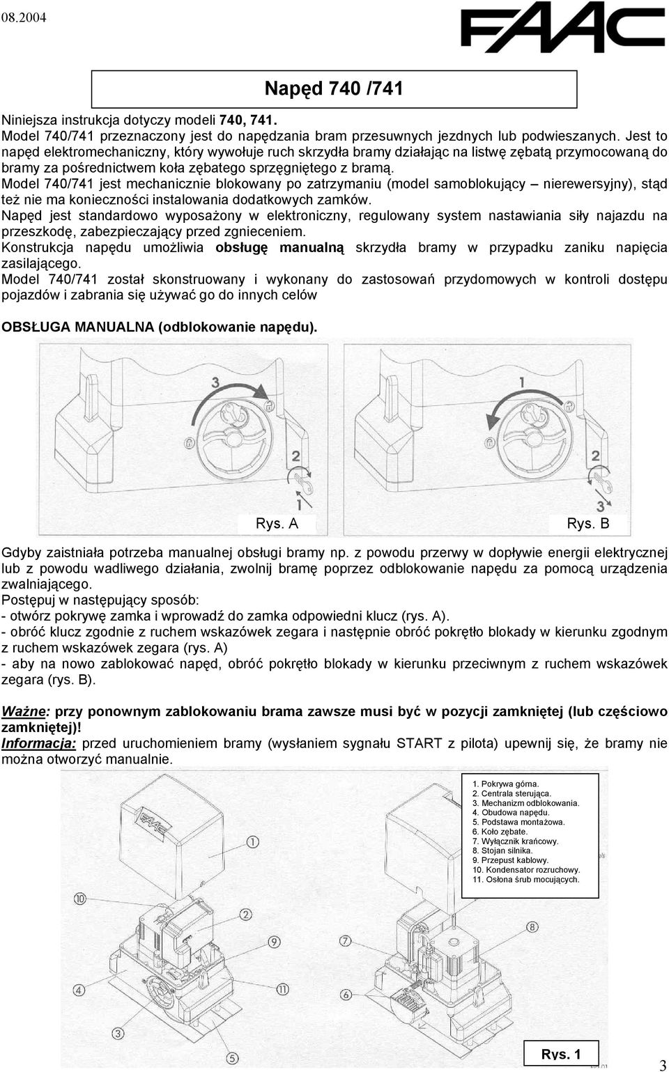 samoblokujący nierewersyjny), stąd też nie ma konieczności instalowania dodatkowych zamków Napęd jest standardowo wyposażony w elektroniczny, regulowany system nastawiania siły najazdu na przeszkodę,