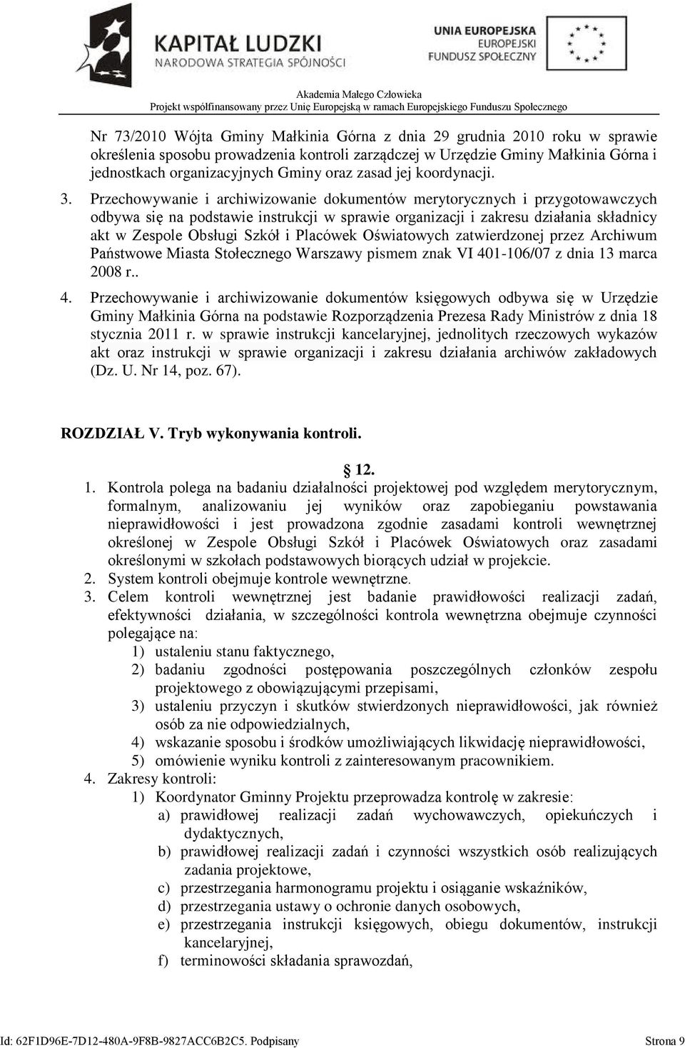 Przechowywanie i archiwizowanie dokumentów merytorycznych i przygotowawczych odbywa się na podstawie instrukcji w sprawie organizacji i zakresu działania składnicy akt w Zespole Obsługi Szkół i