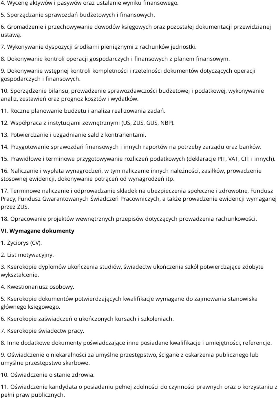 Dokonywanie kontroli operacji gospodarczych i finansowych z planem finansowym. 9. Dokonywanie wstępnej kontroli kompletności i rzetelności dokumentów dotyczących operacji gospodarczych i finansowych.