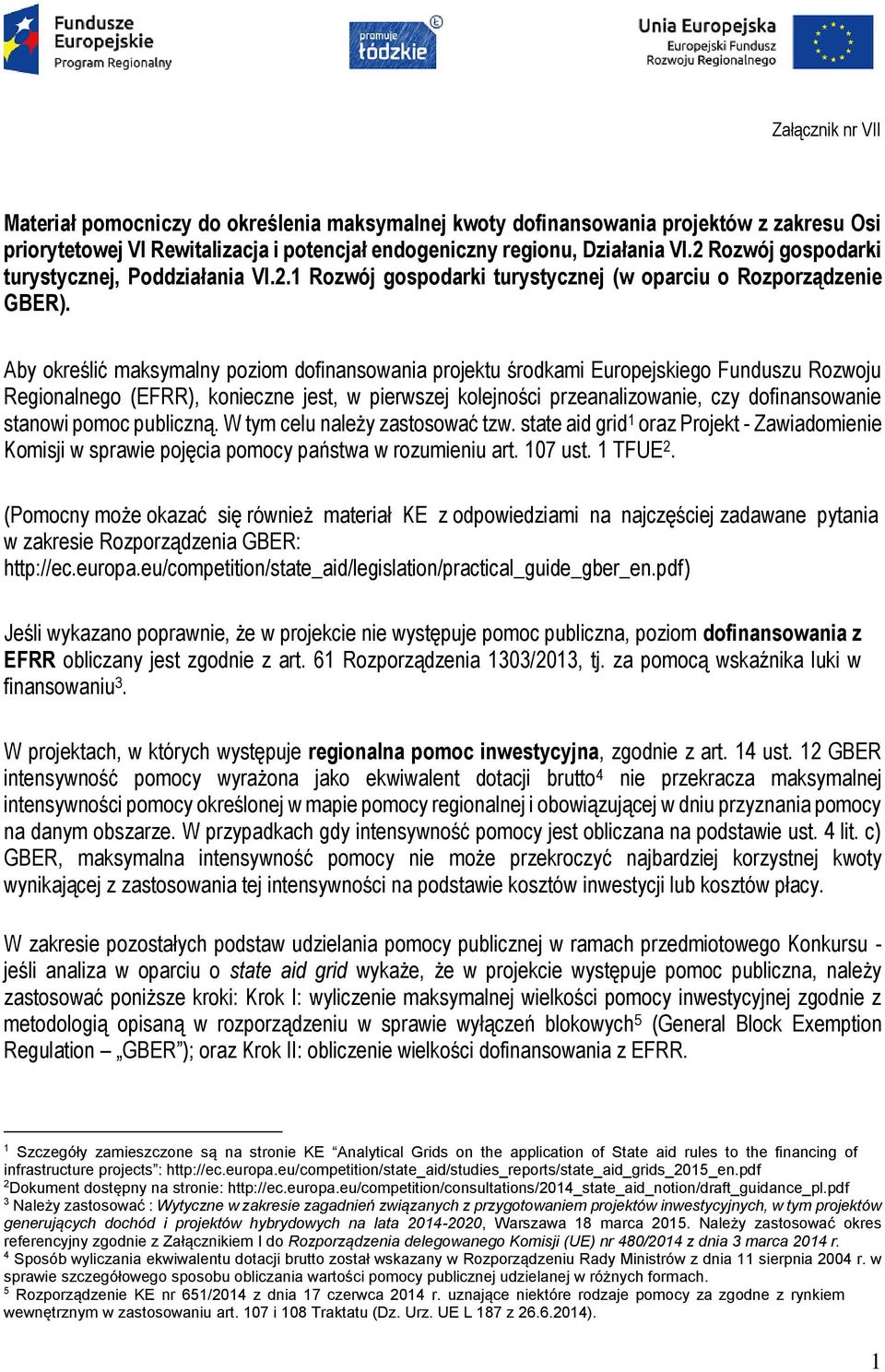 Aby określić maksymalny poziom dofinansowania projektu środkami Europejskiego Funduszu Rozwoju Regionalnego (EFRR), konieczne jest, w pierwszej kolejności przeanalizowanie, czy dofinansowanie stanowi