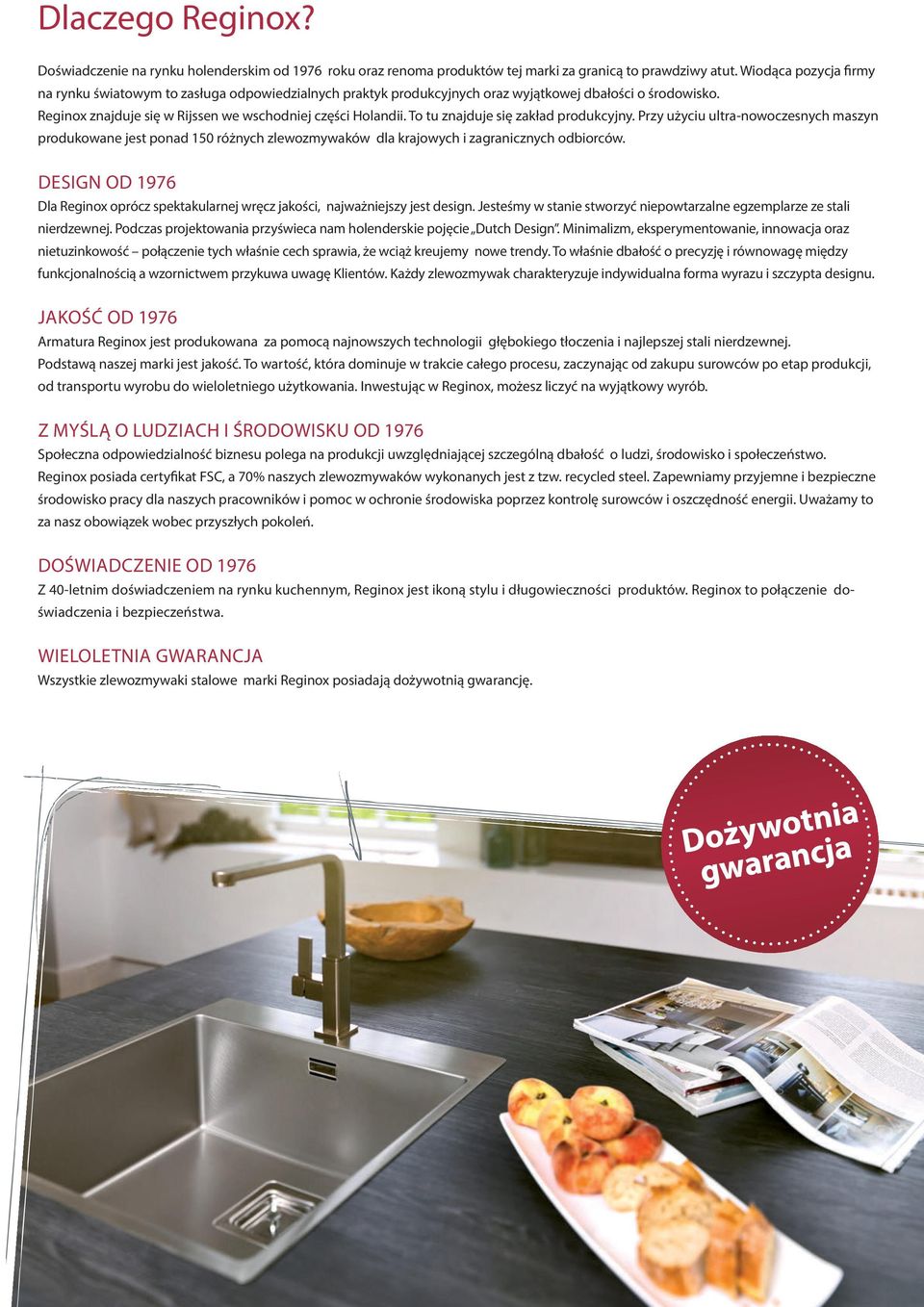 To tu znajduje się zakład produkcyjny. Przy użyciu ultra-nowoczesnych maszyn produkowane jest ponad 150 różnych zlewozmywaków dla krajowych i zagranicznych odbiorców.