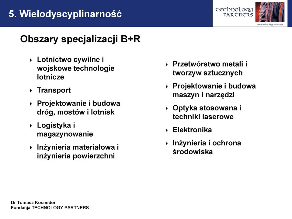 Inżynieria materiałowa i inżynieria powierzchni Przetwórstwo metali i tworzyw sztucznych