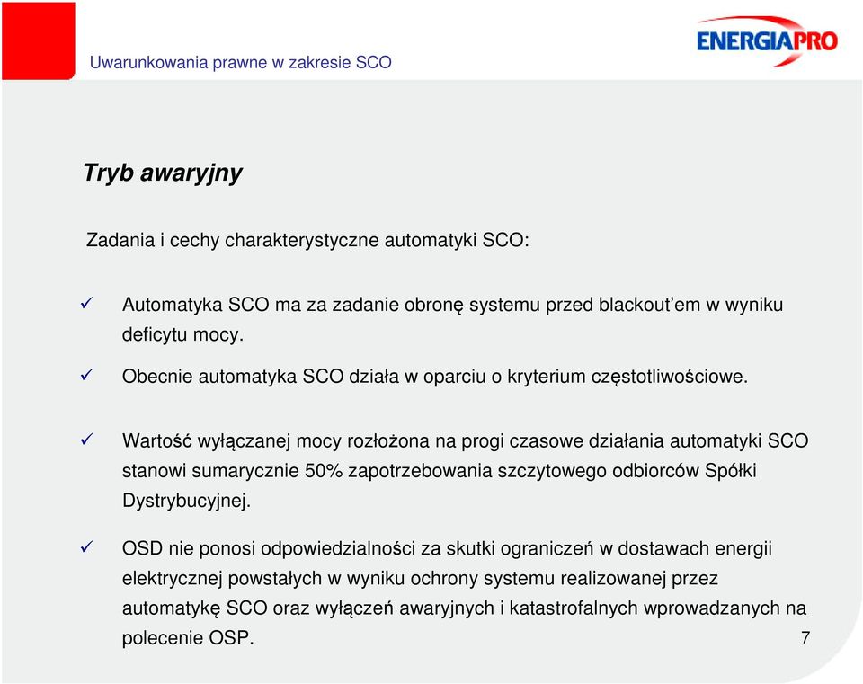 Wartość wyłączanej mocy rozłożona na progi czasowe działania automatyki SCO stanowi sumarycznie 50% zapotrzebowania szczytowego odbiorców Spółki Dystrybucyjnej.