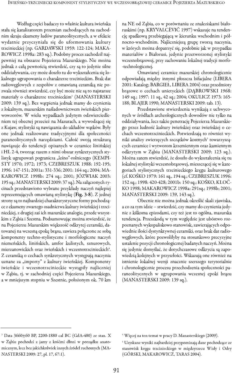 GARDAWSKI 1959: 122-124; MAKA- ROWICZ 1998a: 283 sq.). Podobny proces zachodził najpewniej na obszarze Pojezierza Mazurskiego.