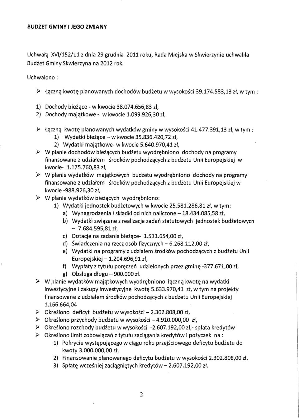 926 130 zł, ~ Łączną kwotę planowanych wydatków gminy w wysokości 41.477.391,13 zł, w tym: 1) Wydatki bieżące - w kwocie 35.836.420 172 zł, 2) Wydatki majątkowe- w kwocie 5.640.