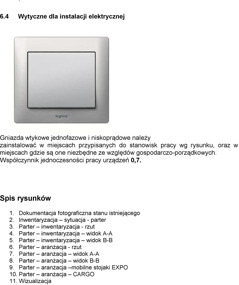 Dokumentacja fotograficzna stanu istniejącego 2. Inwentaryzacja sytuacja - parter 3. Parter inwentaryzacja - rzut 4. Parter inwentaryzacja widok A-A 5.