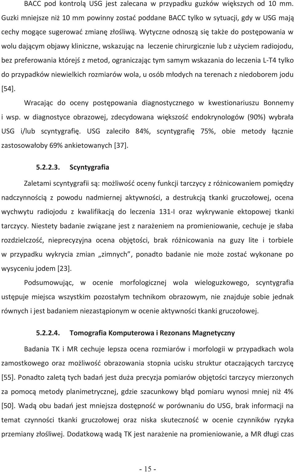 wskazania do leczenia L-T4 tylko do przypadków niewielkich rozmiarów wola, u osób młodych na terenach z niedoborem jodu [54].