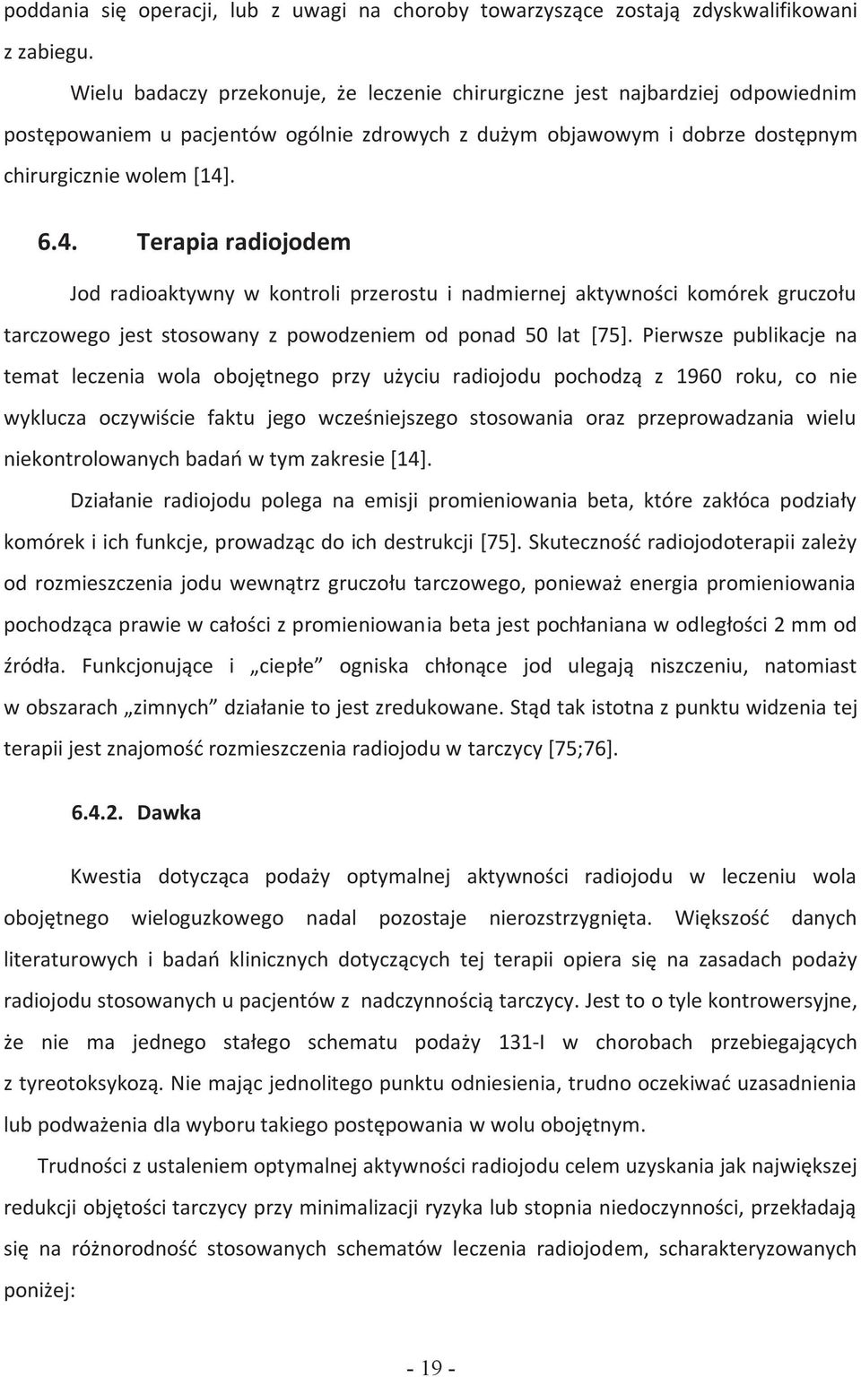 . 6.4. Terapia radiojodem Jod radioaktywny w kontroli przerostu i nadmiernej aktywności komórek gruczołu tarczowego jest stosowany z powodzeniem od ponad 50 lat [75].