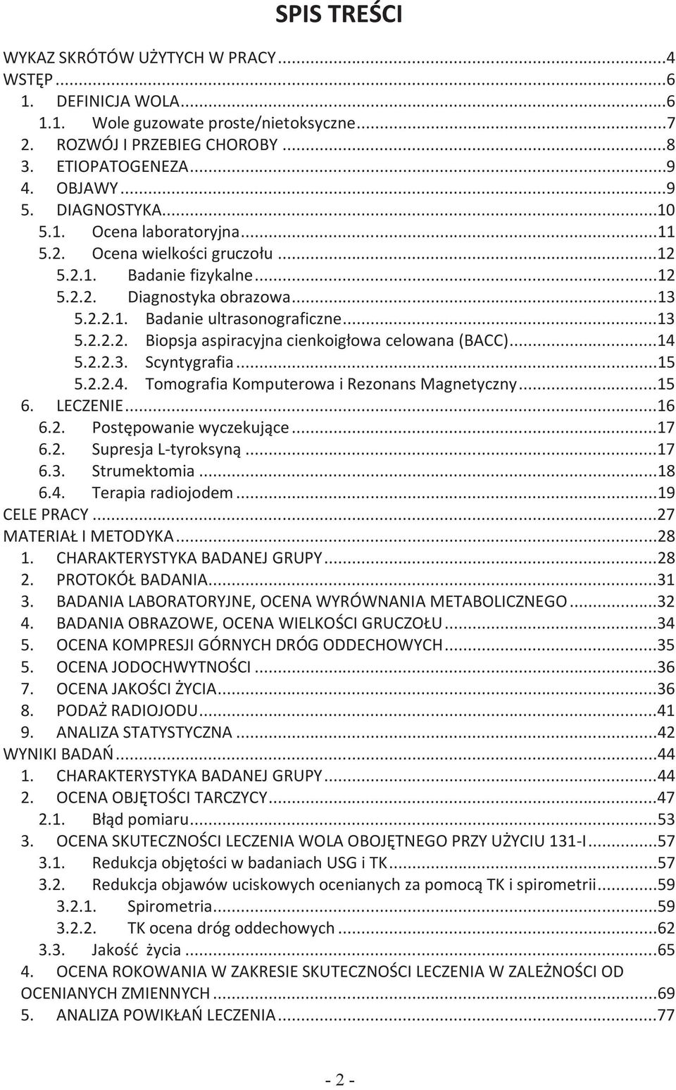 ..14 5.2.2.3. Scyntygrafia...15 5.2.2.4. Tomografia Komputerowa i Rezonans Magnetyczny...15 6. LECZENIE...16 6.2. Postępowanie wyczekujące...17 6.2. Supresja L-tyroksyną...17 6.3. Strumektomia...18 6.