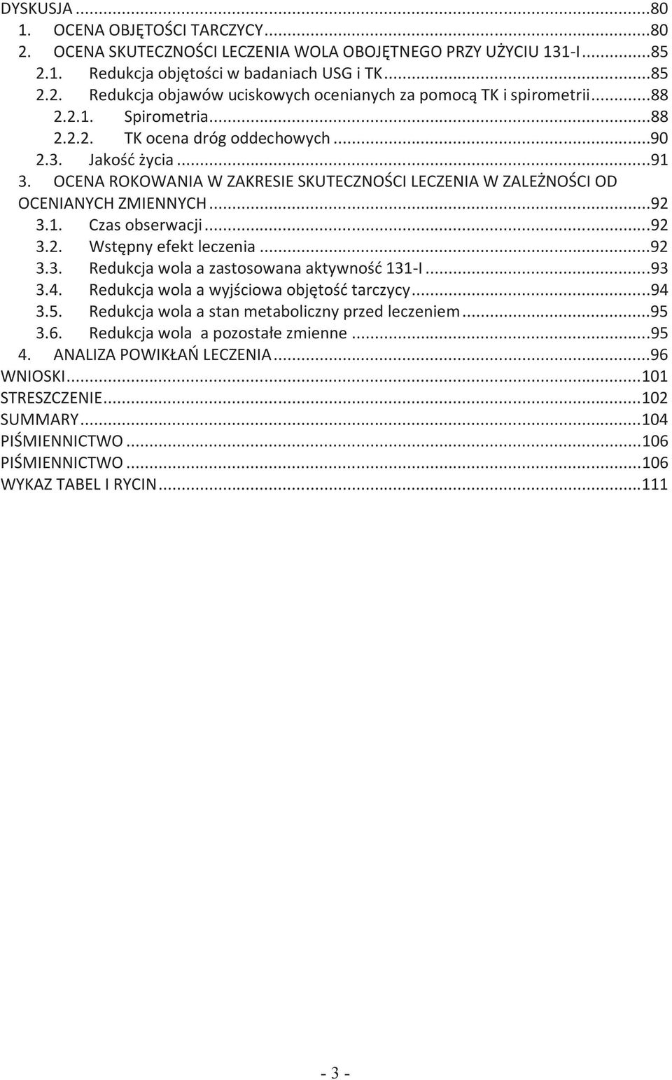 ..92 3.2. Wstępny efekt leczenia...92 3.3. Redukcja wola a zastosowana aktywność 131-I...93 3.4. Redukcja wola a wyjściowa objętość tarczycy...94 3.5.