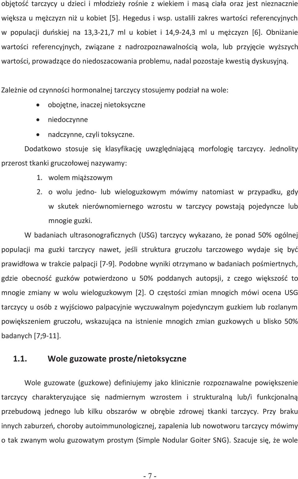 Obniżanie wartości referencyjnych, związane z nadrozpoznawalnością wola, lub przyjęcie wyższych wartości, prowadzące do niedoszacowania problemu, nadal pozostaje kwestią dyskusyjną.