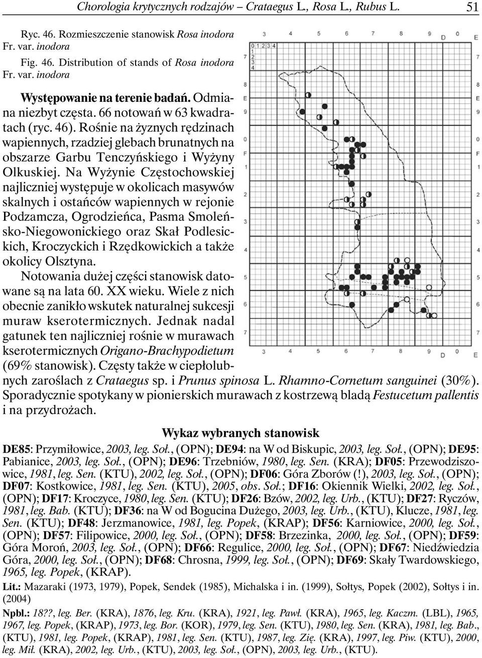 Na Wyżynie Częstochowskiej najliczniej występuje w okolicach masywów skalnych i ostańców wapiennych w rejonie Podzamcza, Ogrodzieńca, Pasma Smoleńsko-Niegowonickiego oraz Skał Podlesickich,