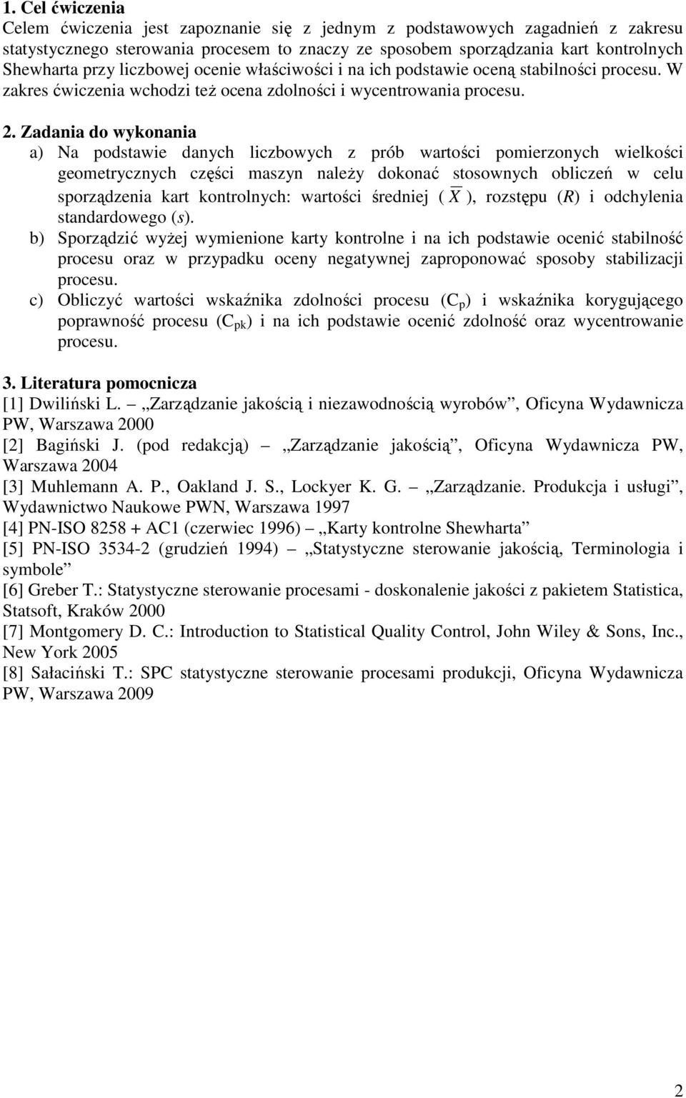 Zadania do wykonania a) Na podstawie danych liczbowych z prób wartości pomierzonych wielkości geometrycznych części maszyn należy dokonać stosownych obliczeń w celu sporządzenia kart kontrolnych: