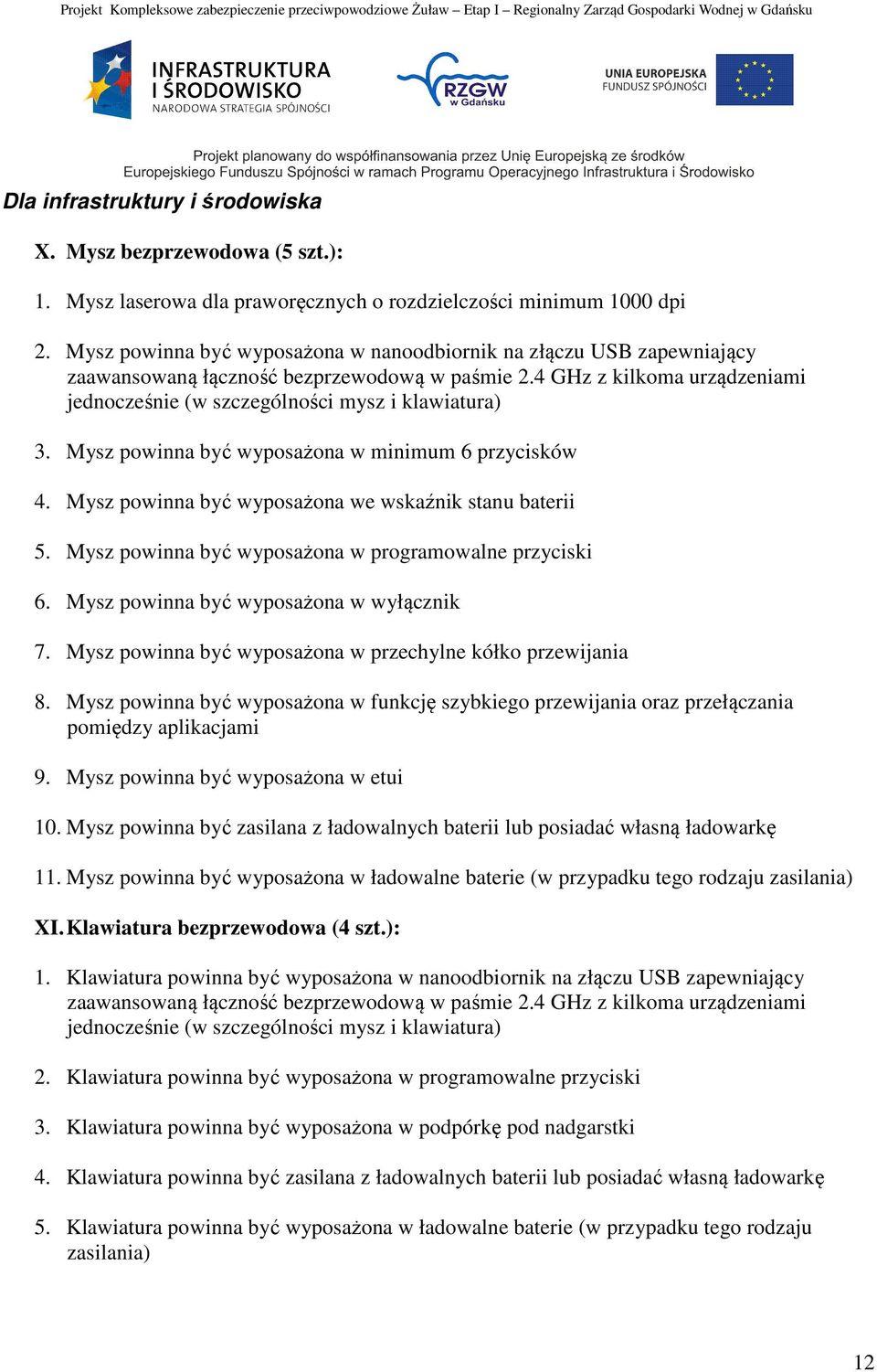 Mysz powinna być wyposażona w minimum 6 przycisków 4. Mysz powinna być wyposażona we wskaźnik stanu baterii 5. Mysz powinna być wyposażona w programowalne przyciski 6.