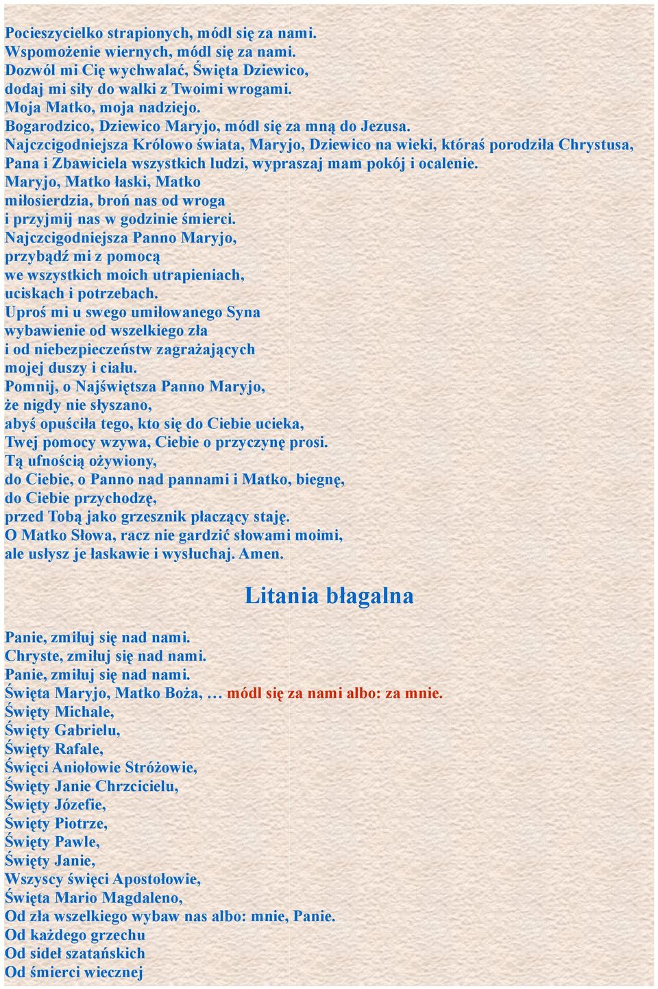Najczcigodniejsza Królowo świata, Maryjo, Dziewico na wieki, któraś porodziła Chrystusa, Pana i Zbawiciela wszystkich ludzi, wypraszaj mam pokój i ocalenie.