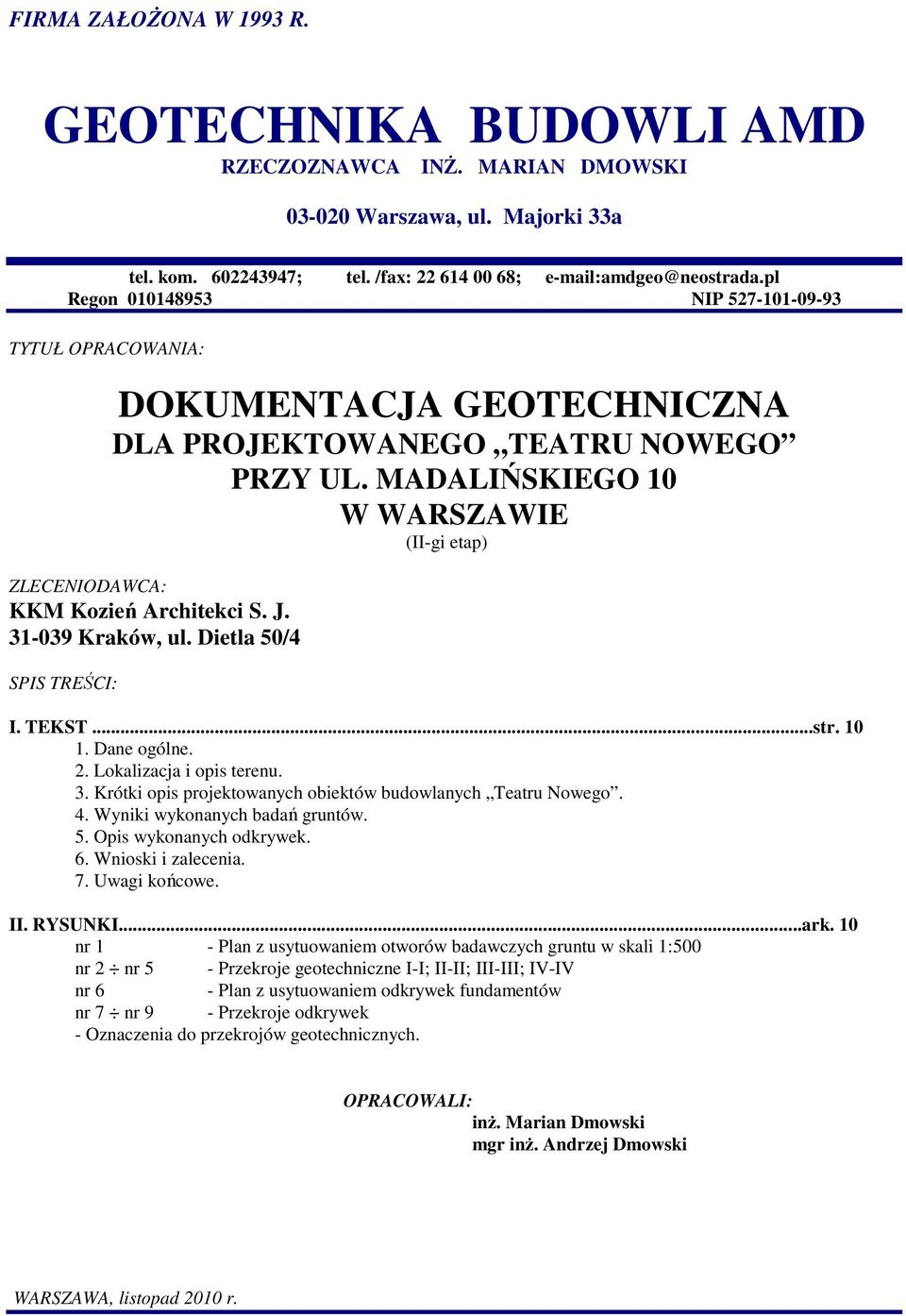 MADALIŃSKIEGO 10 W WARSZAWIE (II-gi etap) ZLECENIODAWCA: KKM Kozień Architekci S. J. 31-039 Kraków, ul. Dietla 50/4 SPIS TREŚCI: I. TEKST...str. 10 1. Dane ogólne. 2. Lokalizacja i opis terenu. 3. Krótki opis projektowanych obiektów budowlanych Teatru Nowego.