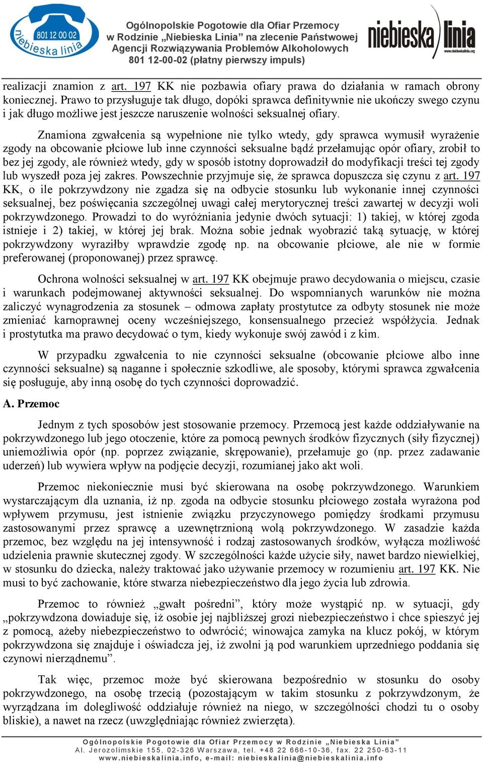 Znamiona zgwałcenia są wypełnione nie tylko wtedy, gdy sprawca wymusił wyrażenie zgody na obcowanie płciowe lub inne czynności seksualne bądź przełamując opór ofiary, zrobił to bez jej zgody, ale