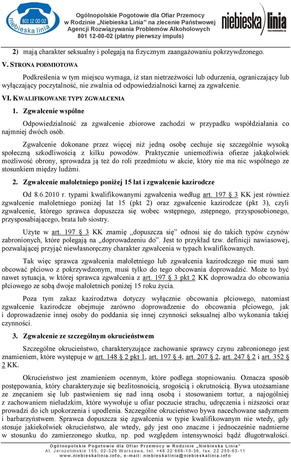 KWALIFIKOWANE TYPY ZGWAŁCENIA 1. Zgwałcenie wspólne Odpowiedzialność za zgwałcenie zbiorowe zachodzi w przypadku współdziałania co najmniej dwóch osób.
