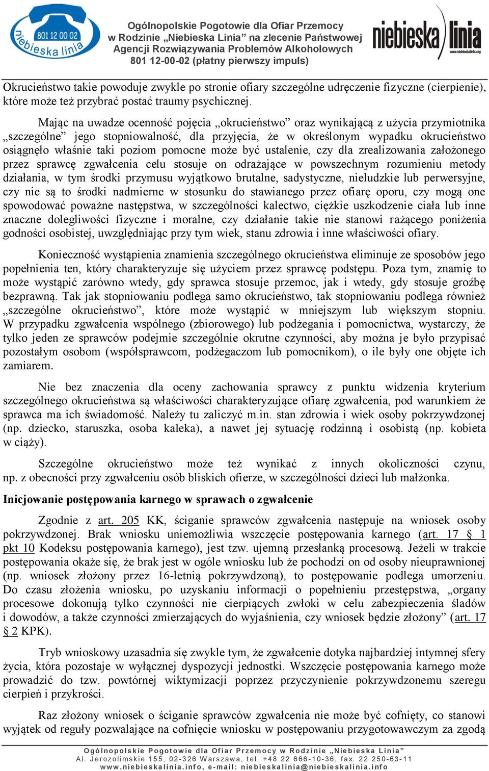 pomocne może być ustalenie, czy dla zrealizowania założonego przez sprawcę zgwałcenia celu stosuje on odrażające w powszechnym rozumieniu metody działania, w tym środki przymusu wyjątkowo brutalne,