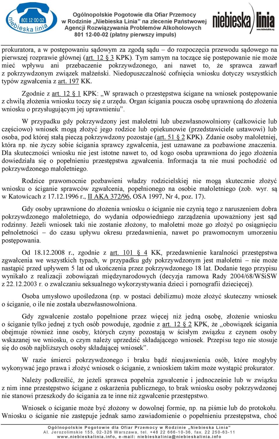 Niedopuszczalność cofnięcia wniosku dotyczy wszystkich typów zgwałcenia z art. 197 KK. Zgodnie z art.