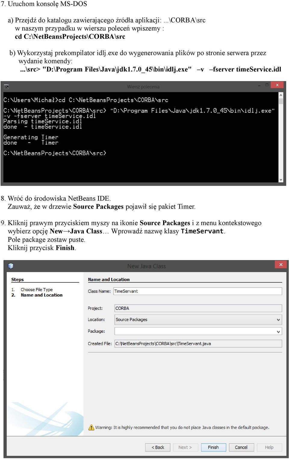 exe do wygenerowania plików po stronie serwera przez wydanie komendy:...\src> "D:\Program Files\Java\jdk1.7.0_45\bin\idlj.exe" v fserver timeservice.idl 8.