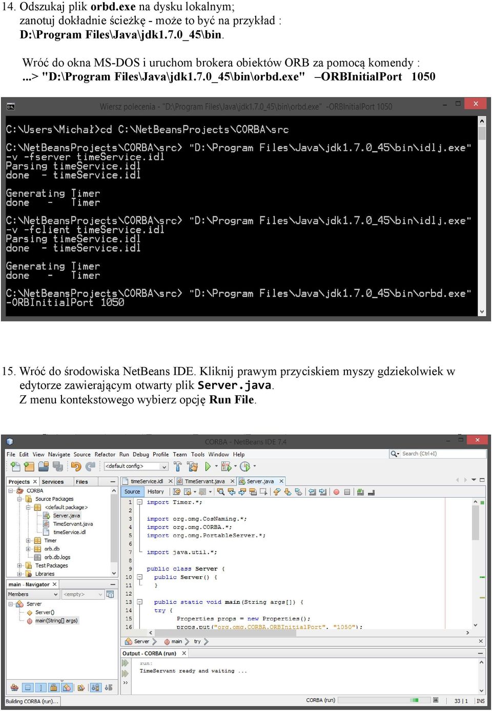 Wróć do okna MS-DOS i uruchom brokera obiektów ORB za pomocą komendy :...> "D:\Program Files\Java\jdk1.7.