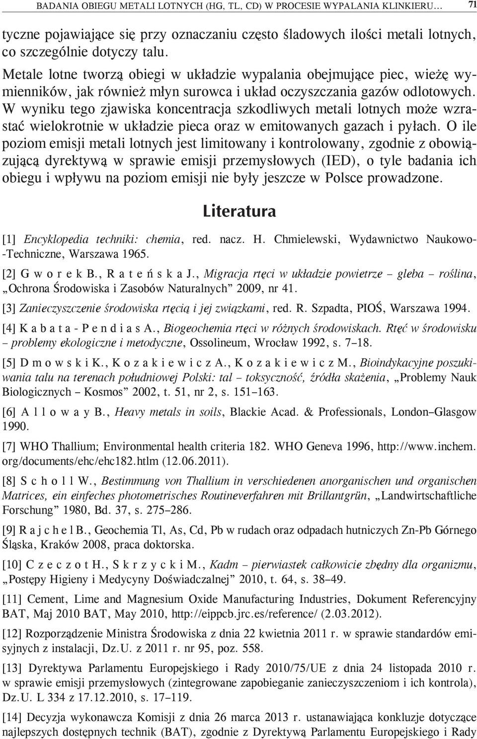 W wyniku tego zjawiska koncentracja szkodliwych metali lotnych może wzrastać wielokrotnie w układzie pieca oraz w emitowanych gazach i pyłach.