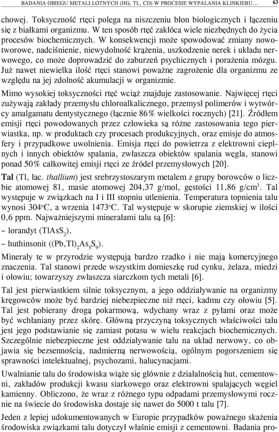 W konsekwencji może spowodować zmiany nowotworowe, nadciśnienie, niewydolność krążenia, uszkodzenie nerek i układu nerwowego, co może doprowadzić do zaburzeń psychicznych i porażenia mózgu.