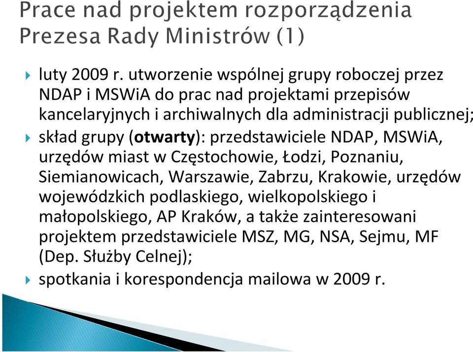 administracji publicznej; skład grupy (otwarty): przedstawiciele NDAP, MSWiA, urzędów miast w Częstochowie, Łodzi, Poznaniu,