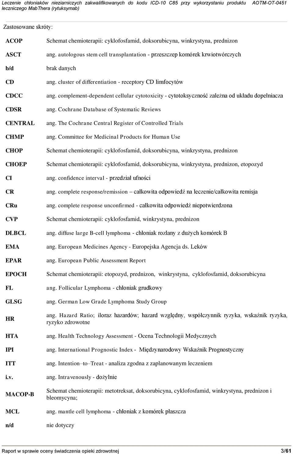 cluster of differentiation - receptory CD limfocytów ang. complement-dependent cellular cytotoxicity - cytotoksyczność zależna od układu dopełniacza ang. Cochrane Database of Systematic Reviews ang.
