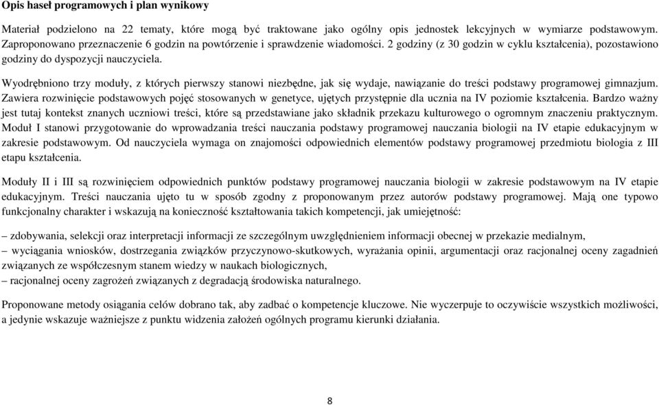 Wyodrębniono trzy moduły, z których pierwszy stanowi niezbędne, jak się wydaje, nawiązanie do treści podstawy programowej gimnazjum.