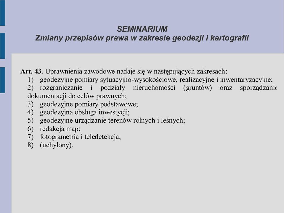 realizacyjne i inwentaryzacyjne; 2) rozgraniczanie i podziały nieruchomości (gruntów) oraz sporządzanie